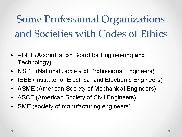 Some Professional Organizations and Societies with Codes of Ethics • ABET (Accreditation Board for