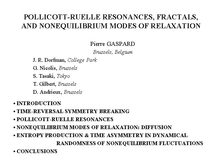 POLLICOTT-RUELLE RESONANCES, FRACTALS, AND NONEQUILIBRIUM MODES OF RELAXATION Pierre GASPARD Brussels, Belgium J. R.
