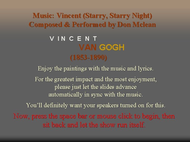 Music: Vincent (Starry, Starry Night) Composed & Performed by Don Mclean V IN C