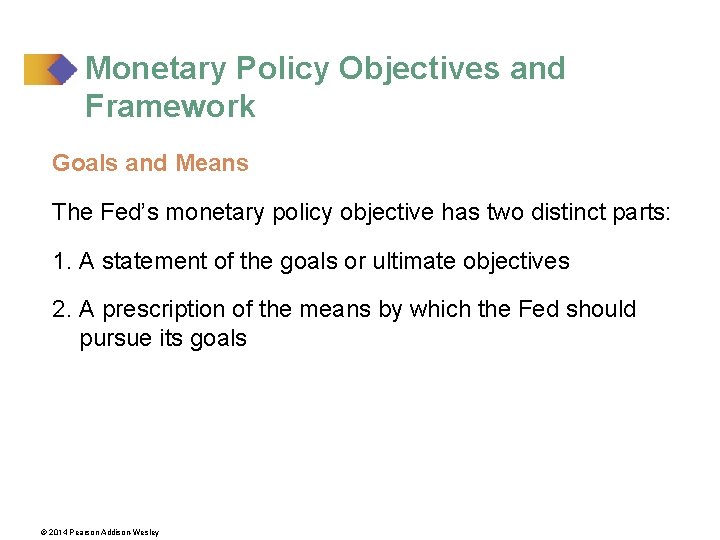 Monetary Policy Objectives and Framework Goals and Means The Fed’s monetary policy objective has