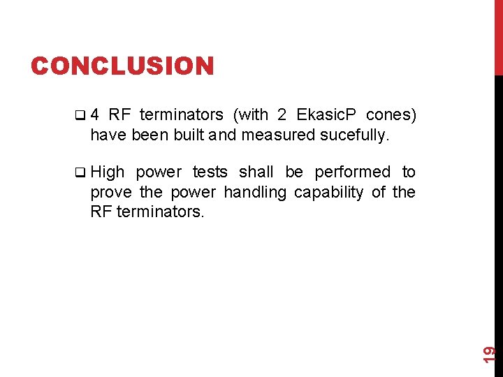 CONCLUSION q 4 RF terminators (with 2 Ekasic. P cones) have been built and