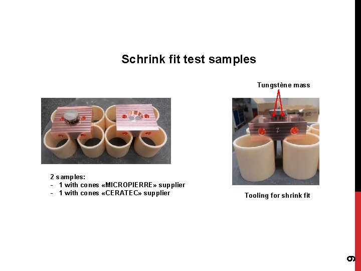 Schrink fit test samples Tungstène mass Tooling for shrink fit 9 2 samples: -