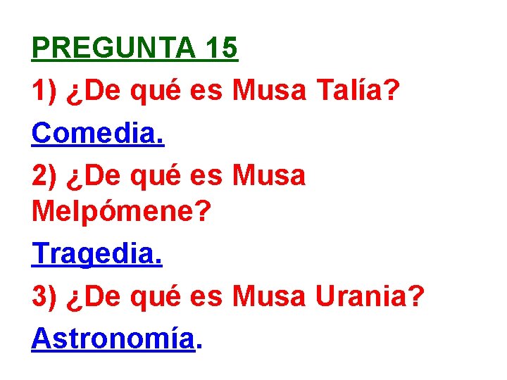 PREGUNTA 15 1) ¿De qué es Musa Talía? Comedia. 2) ¿De qué es Musa