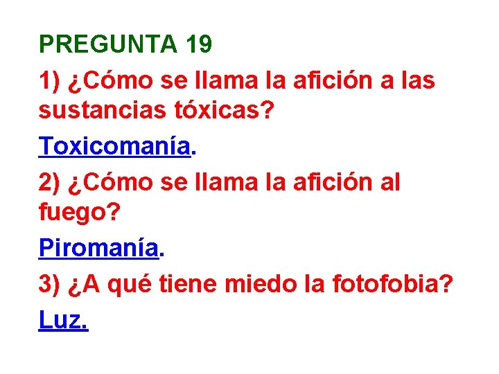 PREGUNTA 19 1) ¿Cómo se llama la afición a las sustancias tóxicas? Toxicomanía. 2)