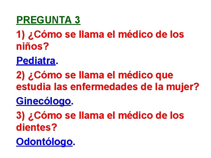 PREGUNTA 3 1) ¿Cómo se llama el médico de los niños? Pediatra. 2) ¿Cómo