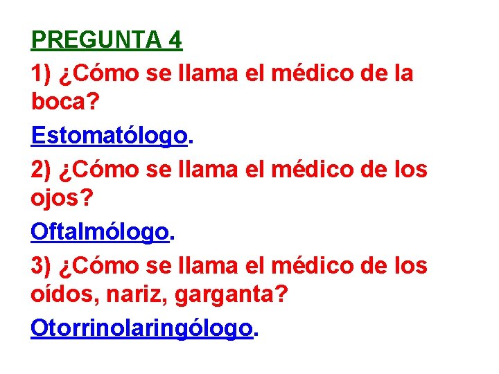 PREGUNTA 4 1) ¿Cómo se llama el médico de la boca? Estomatólogo. 2) ¿Cómo