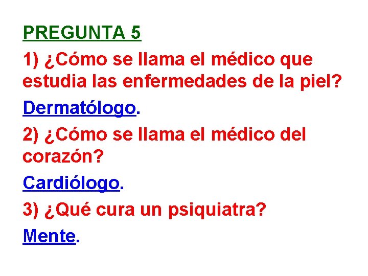 PREGUNTA 5 1) ¿Cómo se llama el médico que estudia las enfermedades de la