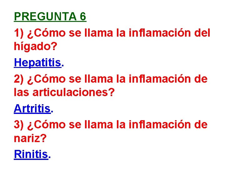 PREGUNTA 6 1) ¿Cómo se llama la inflamación del hígado? Hepatitis. 2) ¿Cómo se