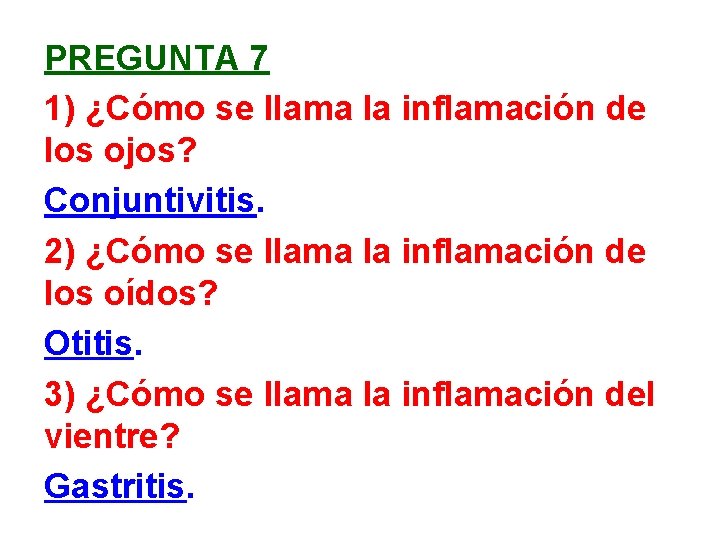 PREGUNTA 7 1) ¿Cómo se llama la inflamación de los ojos? Conjuntivitis. 2) ¿Cómo