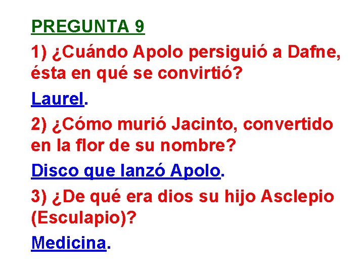 PREGUNTA 9 1) ¿Cuándo Apolo persiguió a Dafne, ésta en qué se convirtió? Laurel.