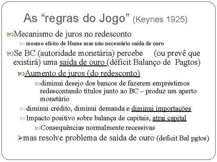 As “regras do Jogo” (Keynes 1925) Mecanismo de juros no redesconto mesmo efeito de