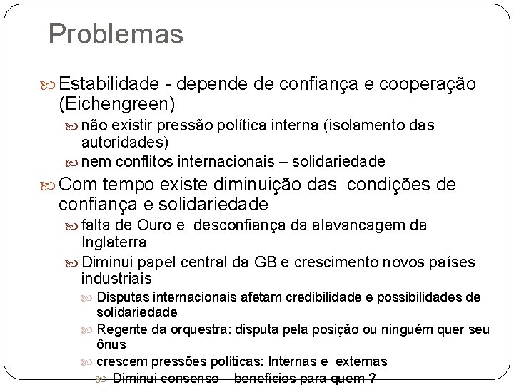 Problemas Estabilidade - depende de confiança e cooperação (Eichengreen) não existir pressão política interna