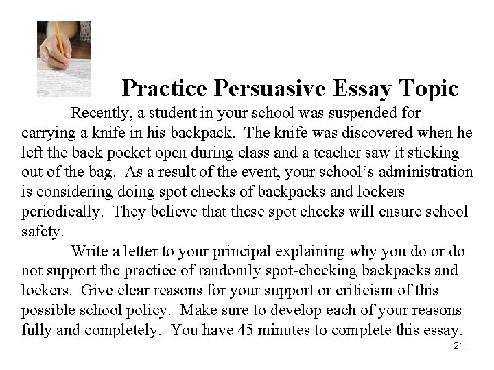 Practice Persuasive Essay Topic Recently, a student in your school was suspended for carrying