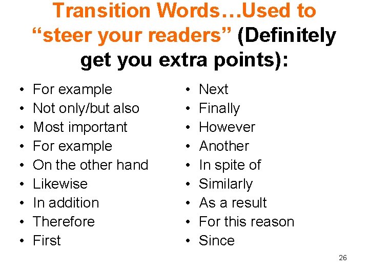 Transition Words…Used to “steer your readers” (Definitely get you extra points): • • •