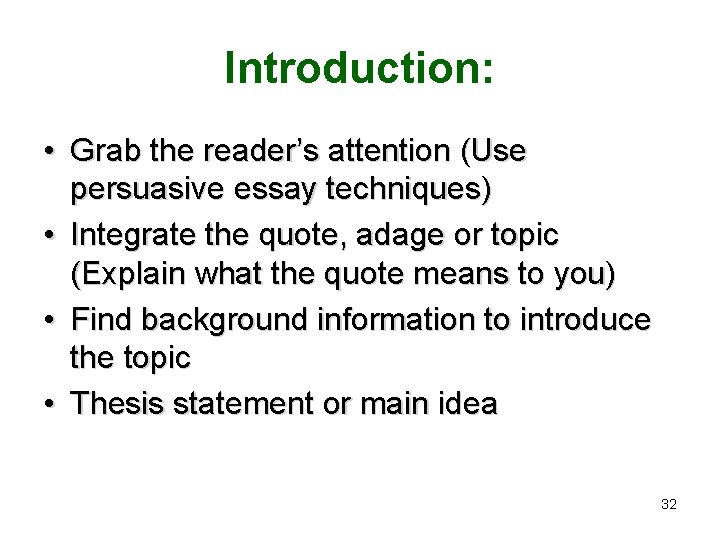 Introduction: • Grab the reader’s attention (Use persuasive essay techniques) • Integrate the quote,