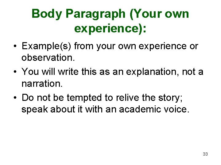 Body Paragraph (Your own experience): • Example(s) from your own experience or observation. •