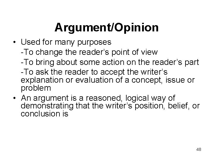 Argument/Opinion • Used for many purposes -To change the reader’s point of view -To