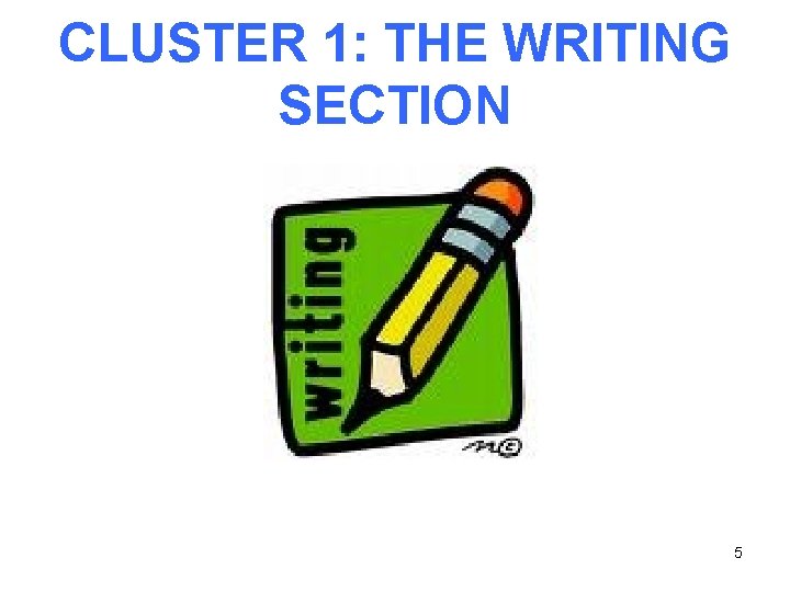 CLUSTER 1: THE WRITING SECTION 5 