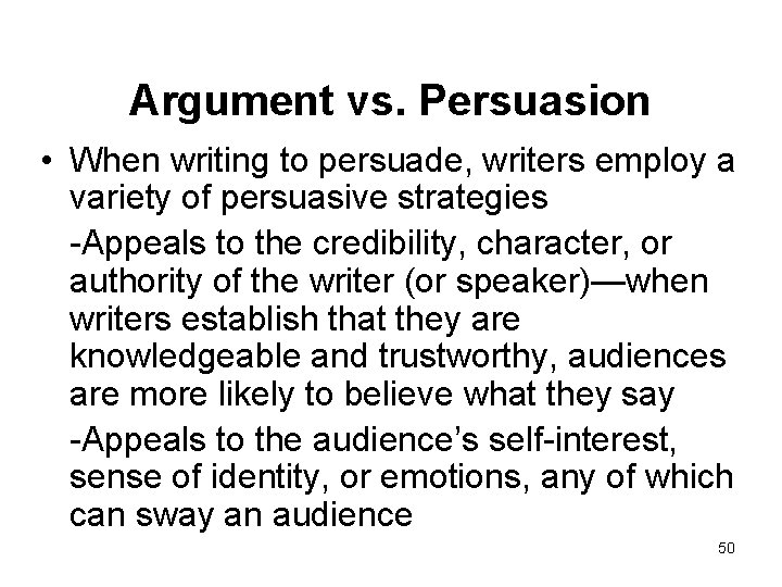 Argument vs. Persuasion • When writing to persuade, writers employ a variety of persuasive