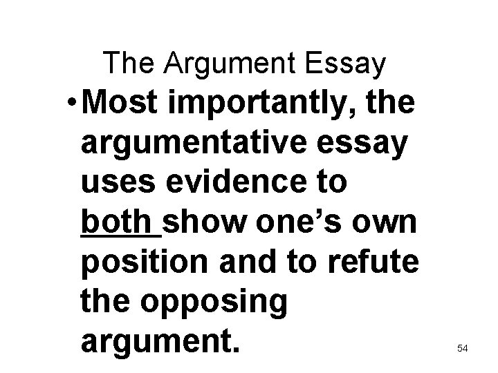 The Argument Essay • Most importantly, the argumentative essay uses evidence to both show