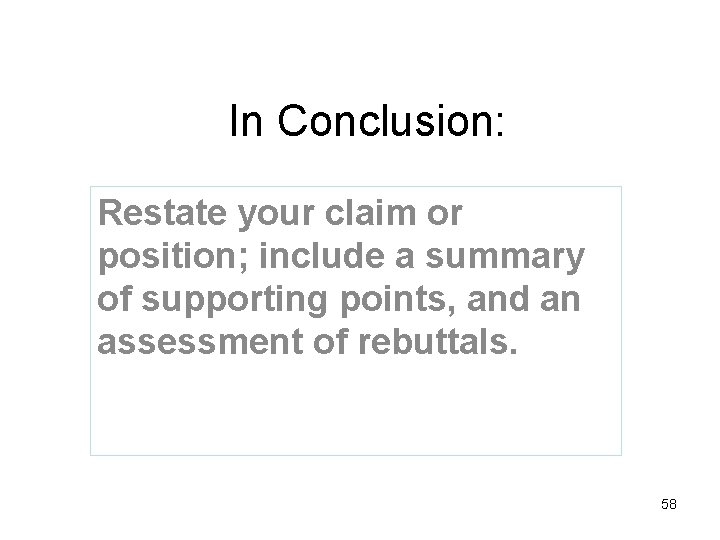 In Conclusion: Restate your claim or position; include a summary of supporting points, and