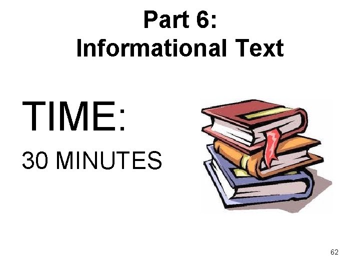 Part 6: Informational Text TIME: 30 MINUTES 62 