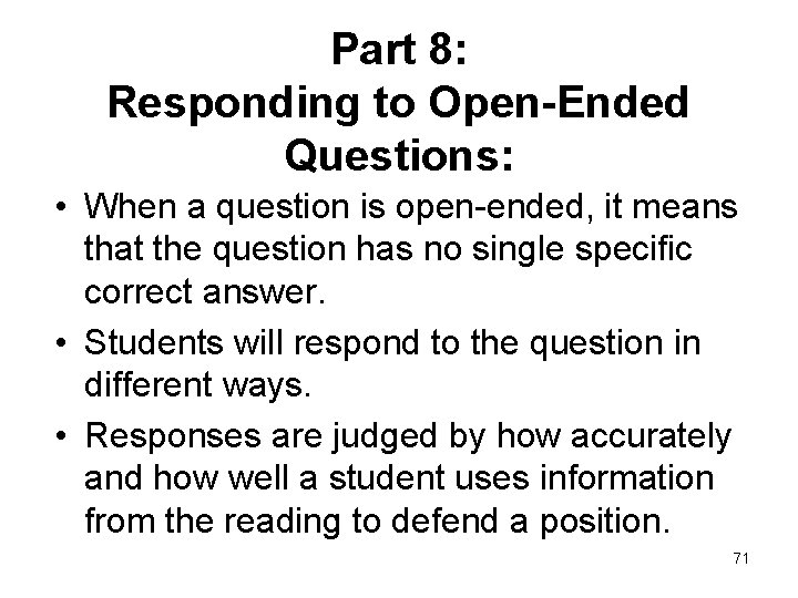 Part 8: Responding to Open-Ended Questions: • When a question is open-ended, it means