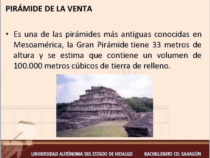 PIRÁMIDE DE LA VENTA • Es una de las pirámides más antiguas conocidas en