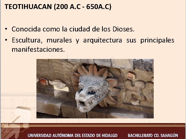 TEOTIHUACAN (200 A. C - 650 A. C) • Conocida como la ciudad de