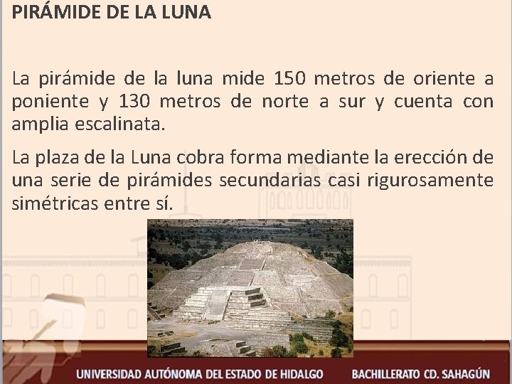  PIRÁMIDE DE LA LUNA La pirámide de la luna mide 150 metros de