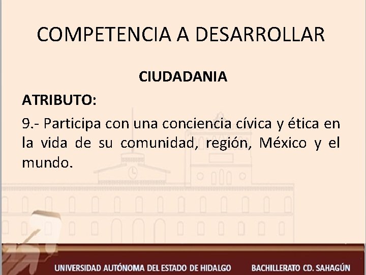 COMPETENCIA A DESARROLLAR CIUDADANIA ATRIBUTO: 9. - Participa con una conciencia cívica y ética