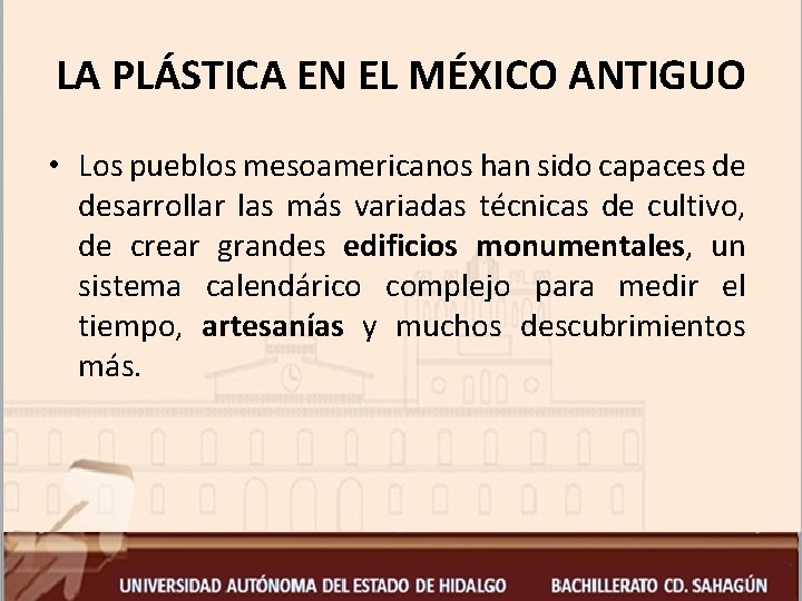 LA PLÁSTICA EN EL MÉXICO ANTIGUO • Los pueblos mesoamericanos han sido capaces de