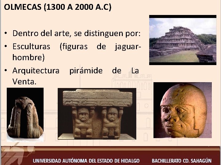 OLMECAS (1300 A 2000 A. C) • Dentro del arte, se distinguen por: •