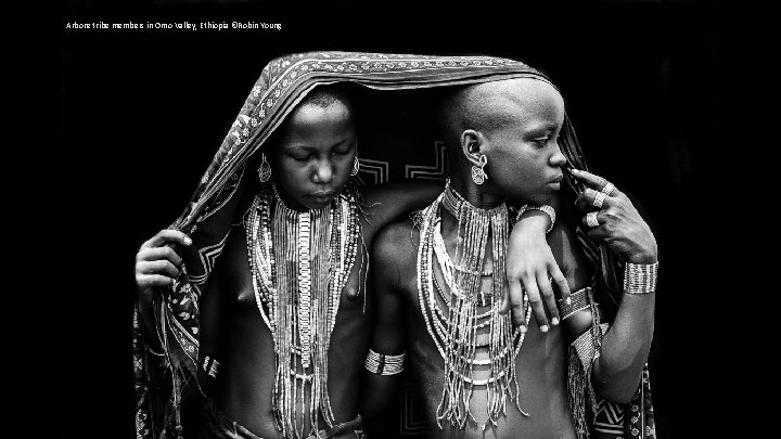 Arbore tribe members in Omo Valley, Ethiopia ©Robin Young 