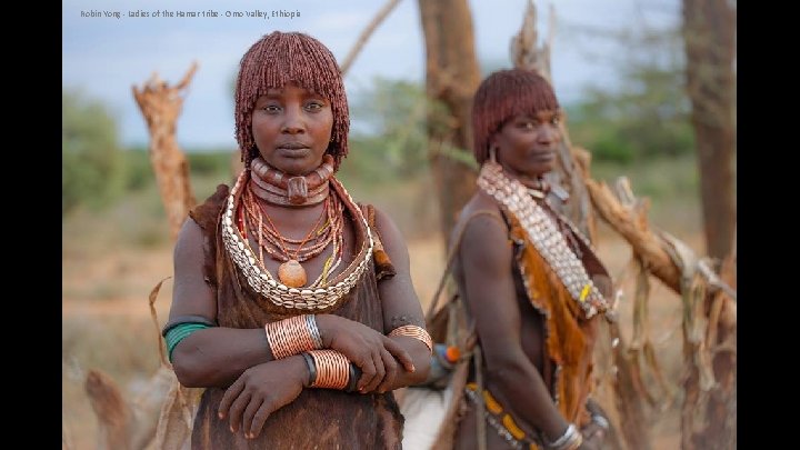 Robin Yong - Ladies of the Hamar tribe - Omo Valley, Ethiopia 