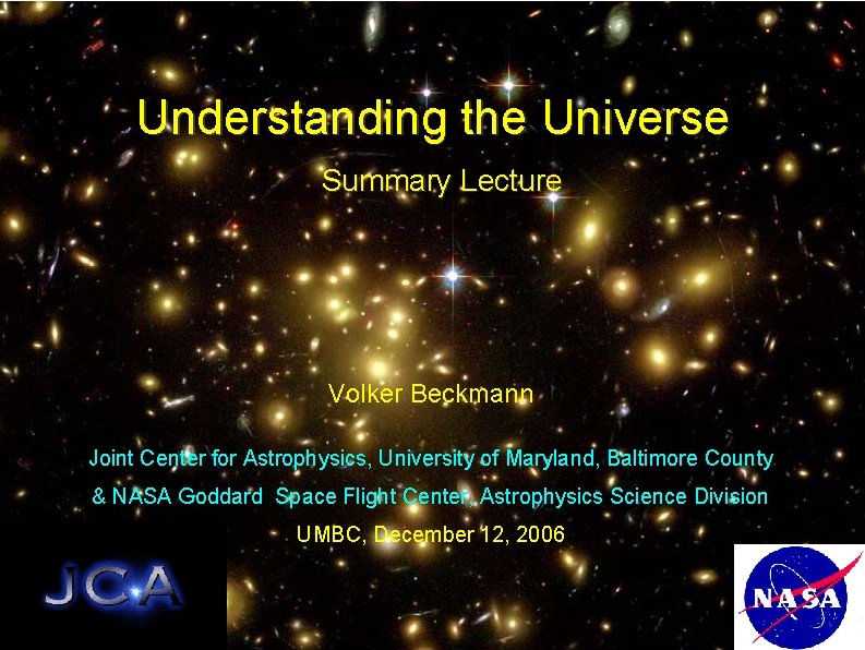 Understanding the Universe Summary Lecture Volker Beckmann Joint Center for Astrophysics, University of Maryland,