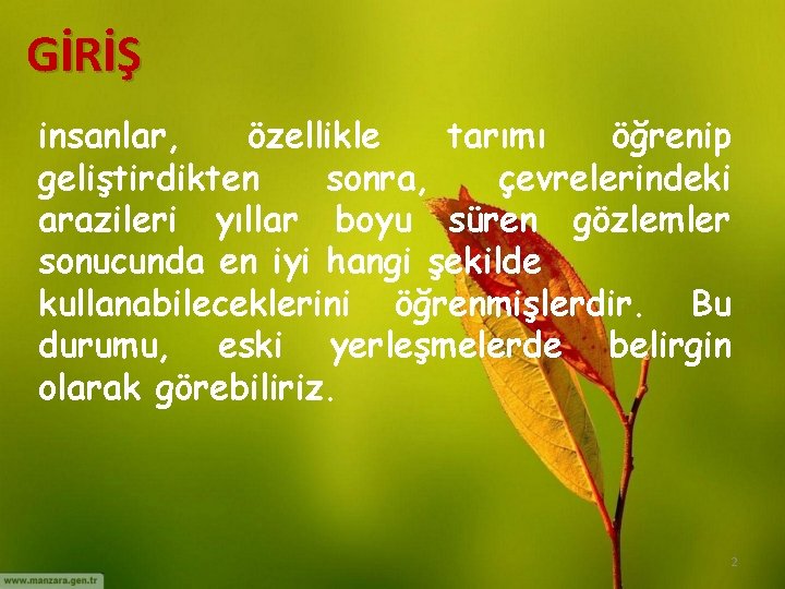 GİRİŞ insanlar, özellikle tarımı öğrenip geliştirdikten sonra, çevrelerindeki arazileri yıllar boyu süren gözlemler sonucunda GİRİŞ insanlar, özellikle tarımı öğrenip geliştirdikten sonra, çevrelerindeki arazileri yıllar boyu süren gözlemler sonucunda