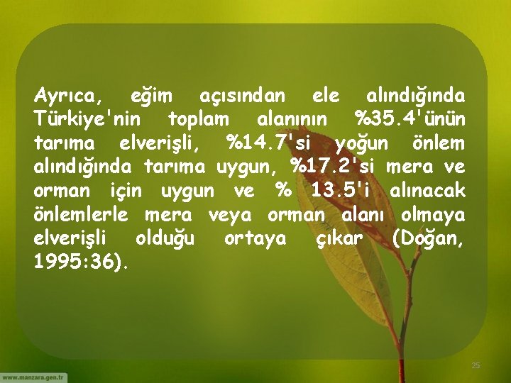 Ayrıca, eğim açısından ele alındığında Türkiye'nin toplam alanının %35. 4'ünün tarıma elverişli, %14. 7'si