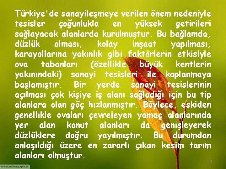 Türkiye'de sanayileşmeye verilen önem nedeniyle tesisler çoğunlukla en yüksek getirileri sağlayacak alanlarda kurulmuştur. Bu Türkiye'de sanayileşmeye verilen önem nedeniyle tesisler çoğunlukla en yüksek getirileri sağlayacak alanlarda kurulmuştur. Bu