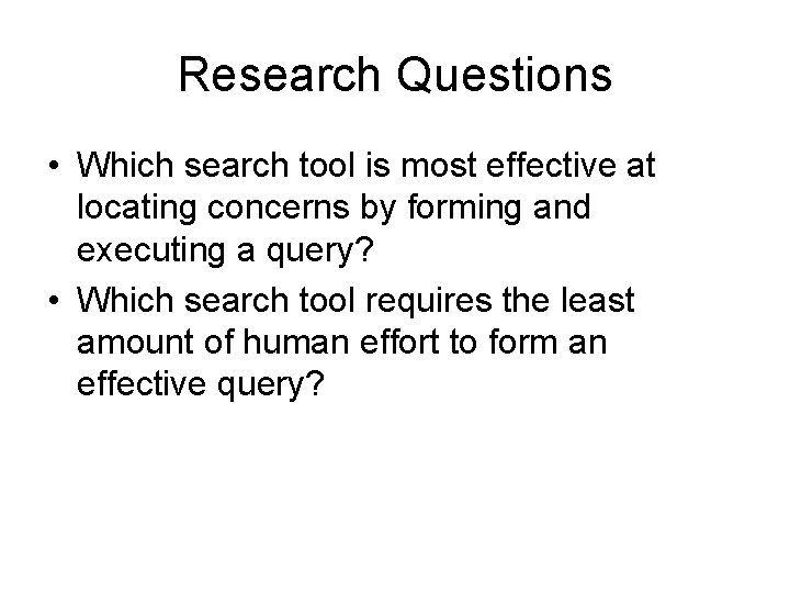 Research Questions • Which search tool is most effective at locating concerns by forming