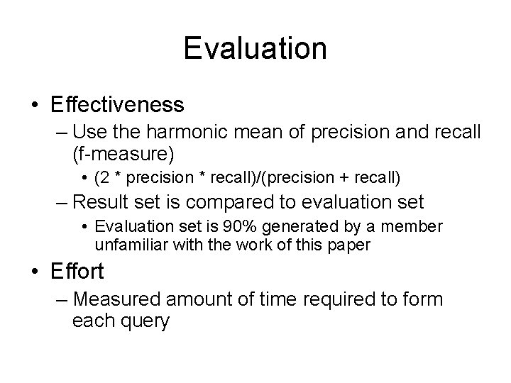 Evaluation • Effectiveness – Use the harmonic mean of precision and recall (f-measure) •