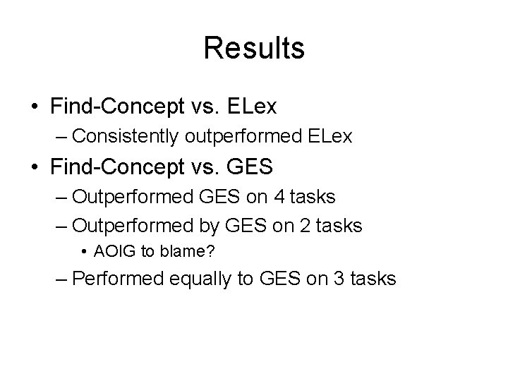 Results • Find-Concept vs. ELex – Consistently outperformed ELex • Find-Concept vs. GES –