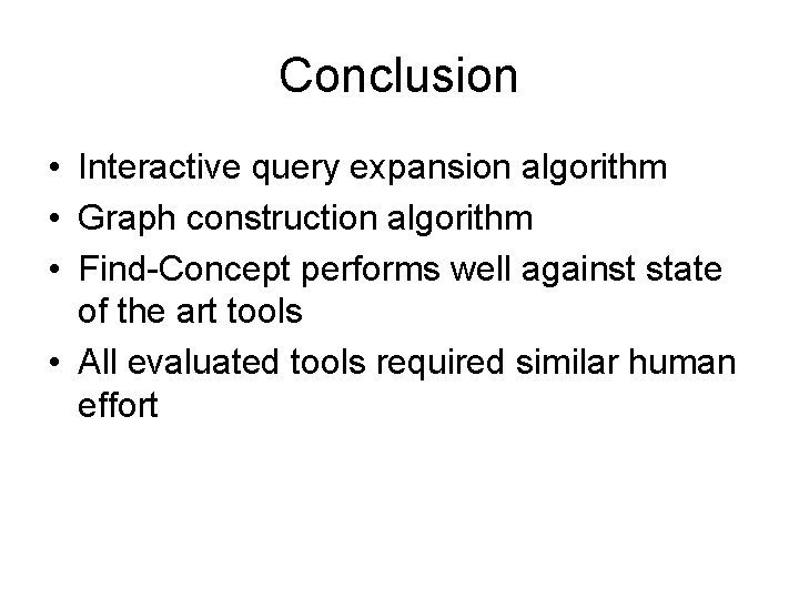 Conclusion • Interactive query expansion algorithm • Graph construction algorithm • Find-Concept performs well