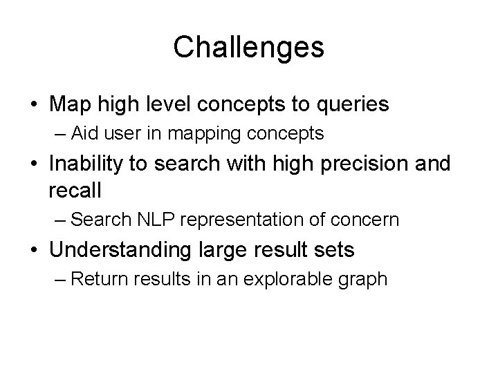 Challenges • Map high level concepts to queries – Aid user in mapping concepts