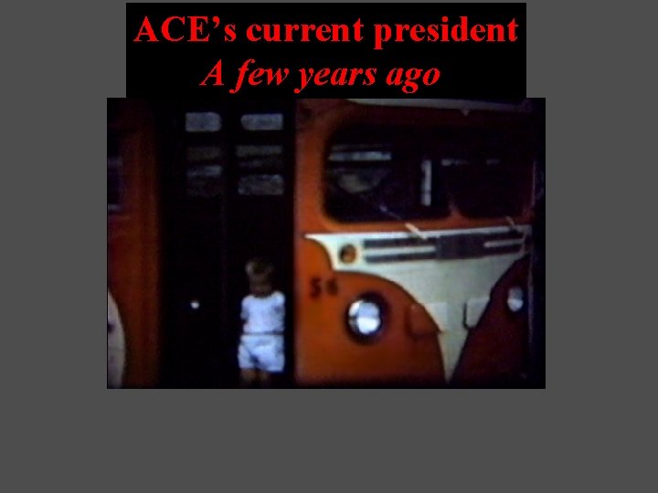 ACE’s current president A few years ago 