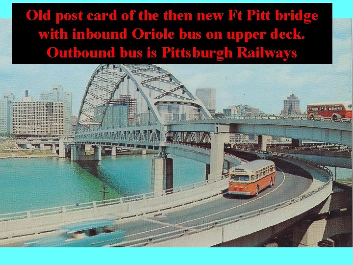 Old post card of then new Ft Pitt bridge with inbound Oriole bus on