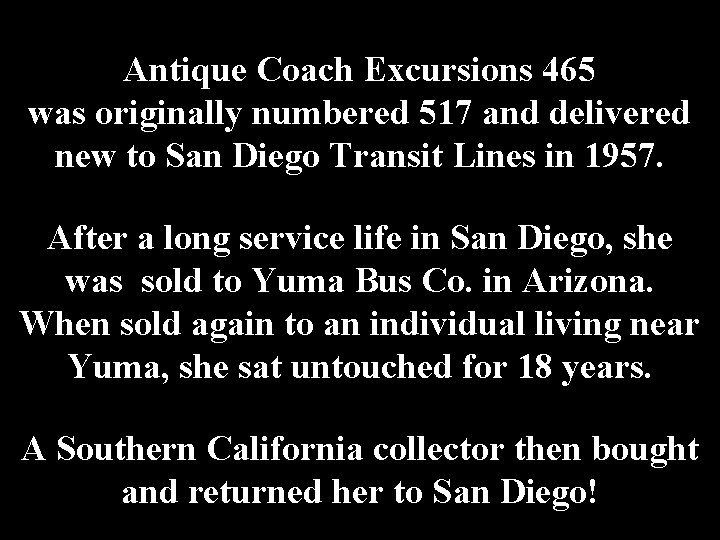 Antique Coach Excursions 465 was originally numbered 517 and delivered new to San Diego