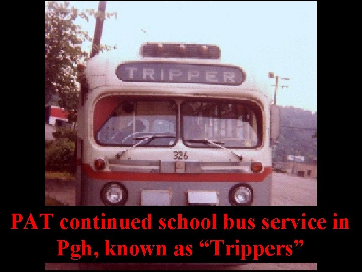 PAT continued school bus service in Pgh, known as “Trippers” 