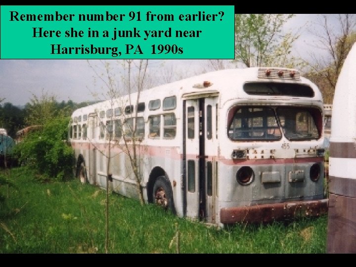 Remember number 91 from earlier? Here she in a junk yard near Harrisburg, PA