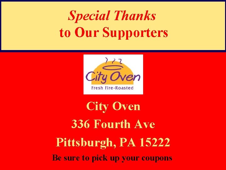 Special Thanks to Our Supporters City Oven 336 Fourth Ave Pittsburgh, PA 15222 Be